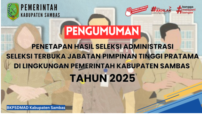 PENGUMUMAN PENETAPAN HASIL SELEKSI ADMINISTRASI SELEKSI TERBUKA JABATAN PIMPINAN TINGGI PRATAMA DI LINGKUNGAN PEMERINTAH KABUPATEN SAMBAS TAHUN 2025