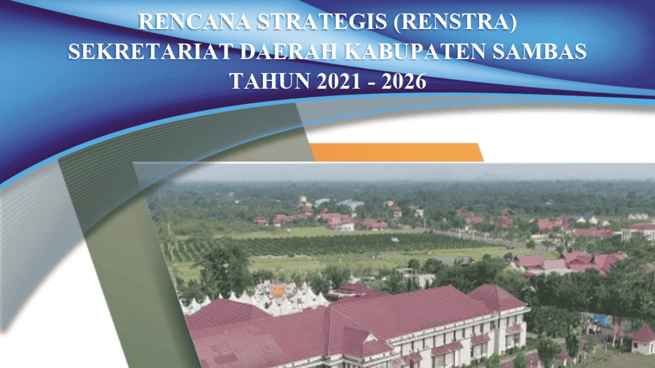 RENCANA STRATEGIS (RENSTRA) SEKRETARIAT DAERAH KABUPATEN SAMBAS TAHUN 2021 - 2026